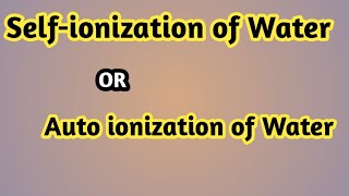 Selfionization of water  Auto ionization of water  class 10th  Unit 10 [upl. by Heiney446]