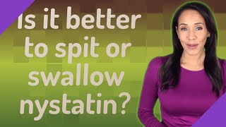 Is it better to spit or swallow nystatin [upl. by Rowen166]