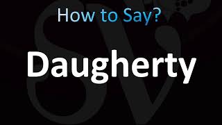 How to Pronounce Daugherty CORRECTLY [upl. by Niwrehs632]