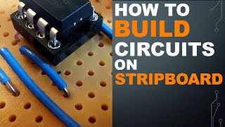 How To Build Circuits On Stripboard or Veroboard [upl. by Nytsirk]