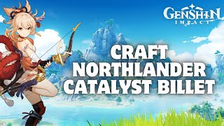 How to Craft Northlander Catalyst Billet in Genshin Impact 2024 [upl. by Ecirehs173]