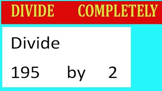 Divide 195 by 2 Divide completely [upl. by Assilaj]