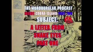 Wordburglar Podcast  Inside Cobra Island Part Two A LETTER FROM SNAKE EYES Part 1 [upl. by Hawger212]