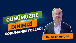 Günümüzde Dinimizi Korumanın Yolları  Dr Sabri Eyigün  Canlı Yayın [upl. by Aleahc]