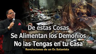 DE ESTAS COSAS SE ALIMENTAN LOS DEMONIOS NO LAS TENGAS EN TU CASA  REVELACIONES DE UN EX SATANISTA [upl. by Annayad]