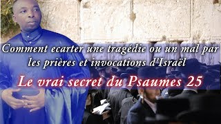 Comment écarter une tragédie ou un mal par les prières et invocations d’Israël  Secret du psaume 25 [upl. by Joo121]