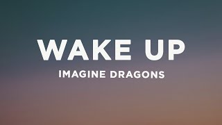 Imagine Dragons  Wake Up Lyrics [upl. by Oinotla]