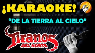 DE LA TIERRA AL CIELO  ðŸŽµKARAOKEðŸŽµ  Los Tiranos del Norte [upl. by Pilihp722]