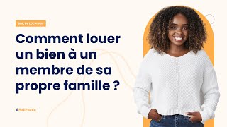 Comment louer un bien à un membre de sa propre famille [upl. by Lucille]