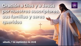 Oración Especial por Nuestros Suscriptores y sus Seres Queridos  sábado 7 de septiembre de 2024 [upl. by Vtehsta]