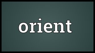 Orient Meaning [upl. by Cliff476]