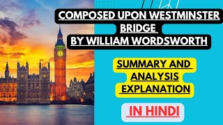 Composed upon Westminster Bridge by William Wordsworth  Summary and Analysis Explanation in Hindi [upl. by Pinebrook398]