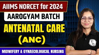 Antenatal Care ANC  Midwifery amp Gynaecological Nursing  NORCET 6 2024 [upl. by Imoyik810]