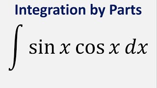 Integration by Parts Integral of sin x cos x dx [upl. by Seem]