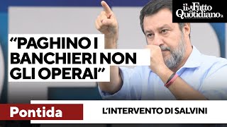 quotSe qualcuno deve pagare in più paghino i banchieri non gli operaiquot Salvini interviene a Pontida [upl. by Llerret]