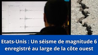 EtatsUnis  Un séisme de magnitude 6 enregistré au large de la côte ouest [upl. by Prager235]