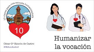 10 Claves para una Escuela Humanizadora  Vídeo 10 Humanizar la Vocación [upl. by Noired52]