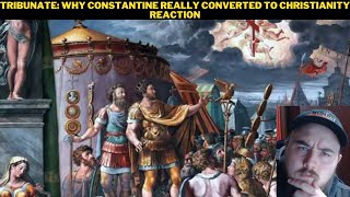 Tribunate Why Constantine Really Converted To Christianity Reaction [upl. by Namrak]