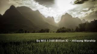 So Will I 100 Billion X  Hillsong Worship  1song 1hour Repeat [upl. by Bonaparte]