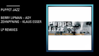 Puppet Jazz  Berry Lipman  Ady Zehnpfennig  Klaus Esser  LP Remixes [upl. by Yrannav678]