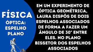 Em um experimento de óptica geométrica Laura dispôs de dois espelhos associados de forma a fazer um [upl. by Karas834]