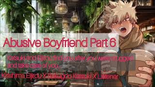 Abusive Boyfriend Part 6 Bakugou X Kirishima X Listener [upl. by Sibie]