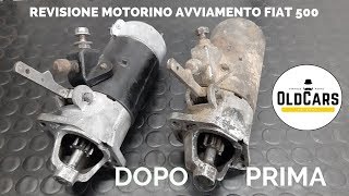 Revisione Motorino avviamento Fiat 500  126 epoca  Restauro Totale 🧐 [upl. by Teillo]