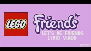 ❀ Lego Friends Lets Be Friends Lyric Video ❀ [upl. by Neeven989]