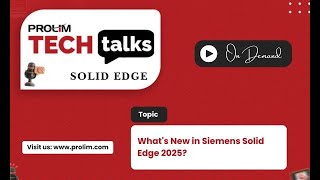 Whats New in Siemens Solid Edge 2025  Tutorial  PROLIM Tech Talk [upl. by Swords]