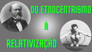 Do etnocentrismo à relativização Evolucionismo Vitoriano e Culturalismo Americano [upl. by Nirroc]