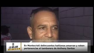 En Montecristi delincuentes haitianos amarran y roban pertenencias al tamborero de Anthony Santos [upl. by Onida]