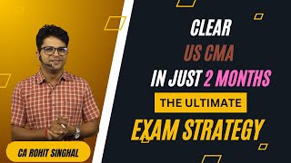 US CMA Exam Strategy for JanFeb 2025 Window In Depth by CA Rohit Singhal [upl. by Halilahk520]