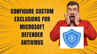 CONFIGURE CUSTOM EXCLUSIONS FOR MICROSOFT DEFENDER ANTIVIRUS [upl. by Lacefield]