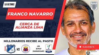 Franco navarro cerca de volver al Alianza Lima  Millonarios recibe al Pasto por los cuadrangulares [upl. by Calla]