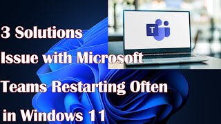 Issue with Microsoft Teams Restarting Often in Windows 11  3 Solutions [upl. by Oigres]