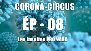 𝗘́𝗣𝟬𝟴 CORONACIRCUS  Les insultes PRO VAXX [upl. by Ditter75]