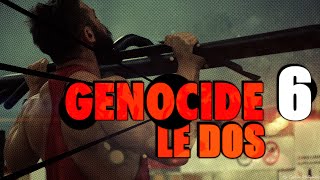 GÉNOCIDE 6  COMMENT FAIRE POUR SEXTERMINER LE DOS [upl. by Seravat]