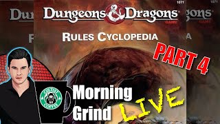 DampD Rules Cyclopedia PART 4 Morning Grind  171 27 April 2023 [upl. by Elleynad974]