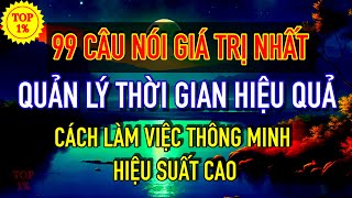 99 câu nói giá trị nhất về cách QUẢN LÝ THỜI GIAN HIỆU QUẢ LÀM VIỆC THÔNG MINH HIỆU SUẤT CAO [upl. by Akiam414]