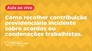 Como recolher contribuição previdenciária incidente sobre acordos ou condenações trabalhistas [upl. by Siward]