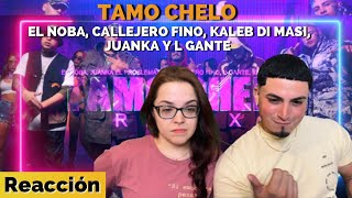 Reacción a Tamo Chelo de EL NOBA KALEB DI MASI CALLEJERO FINO JUANKA Y L GANTE [upl. by Kinchen]