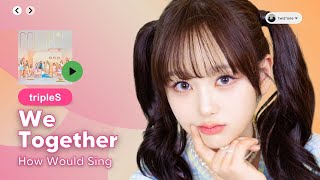 How Would tripleS Sing We Together IZONE [upl. by Htyderem]