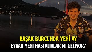 BAŞAK BURCUNDA YENİ AY  EYVAH YENİ HASTALIKLAR MI GELİYOR [upl. by Atreb]