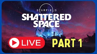 Starfield Shattered Space Part 1 [upl. by Caritta]