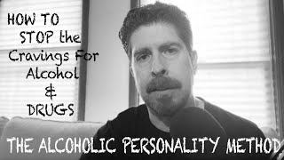 How To Stop The Cravings for Alcohol and Drugs  The Alcoholic Personality Method [upl. by Tyre3]