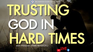 TRUSTING GOD IN HARD TIMES  BY MINISTER ANN WAWERU [upl. by Margit]