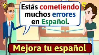 HABLA ESPAÑOL CON FLUIDEZ Errores comunes en Español  Conversaciones en español LEARN SPANISH [upl. by Waters]