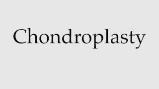 How to Pronounce Chondroplasty [upl. by Acirrehs458]