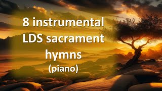 8 peaceful instrumental LDS Sacrament Hymns piano [upl. by Zenitram]