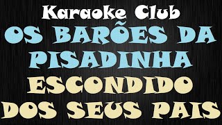 OS BARÕES DA PISADINHA  ESCONDIDO DOS SEUS PAIS  KARAOKE [upl. by Annavas470]